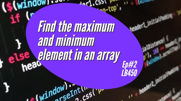 #2 Find max and min element in an array | Love Babbar sheet