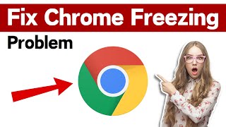 how to fix google chrome freezing on windows 10/11 | chrome keeps hanging and freezing problem