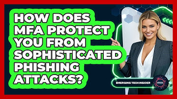 How Does MFA Protect You From Sophisticated Phishing Attacks? - Emerging Tech Insider