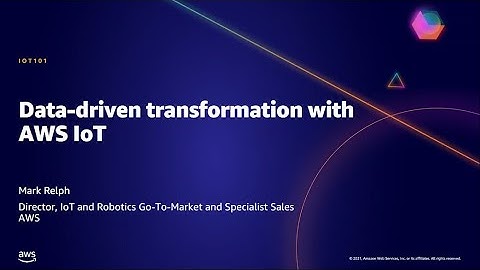 AWS AMER Summit May 2021 | Data-driven Transformation With AWS IoT