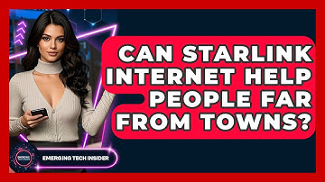 Can Starlink Internet Help People Far From Towns? | Emerging Tech Insider