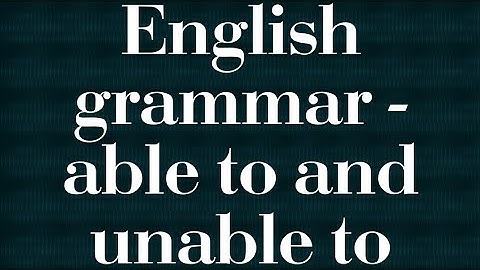English grammar - able to and unable to