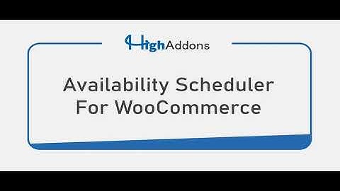 Availability Scheduler For WooCommerce | HighAddons