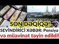 SON DƏQİQƏ! SEVİNDİRİCİ XƏBƏR: Pensiya və müavinət təyin edildi!