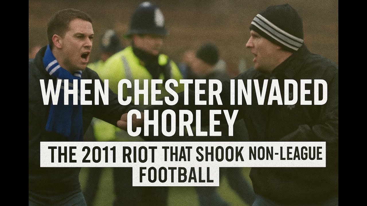 When Chester Invaded Chorley: The 2011 Riot That Shook Non-League Football