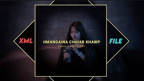 Hmangana chhiar kawp || Alight motion xml file check description box 🔰✅#mizohlathar #xml_file