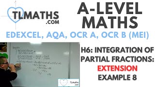 A-Level Maths: H6-08 Integration with Partial Fractions: EXTENSION Example 8