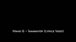 Maho G - Inanmıyor(Lyrics Video) Resimi