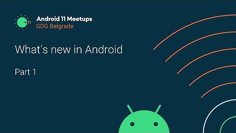 Android 11 Meetups | What