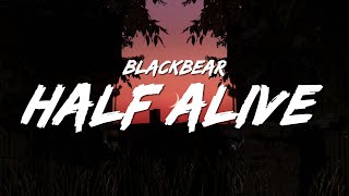 blackbear - half alive (Lyrics)