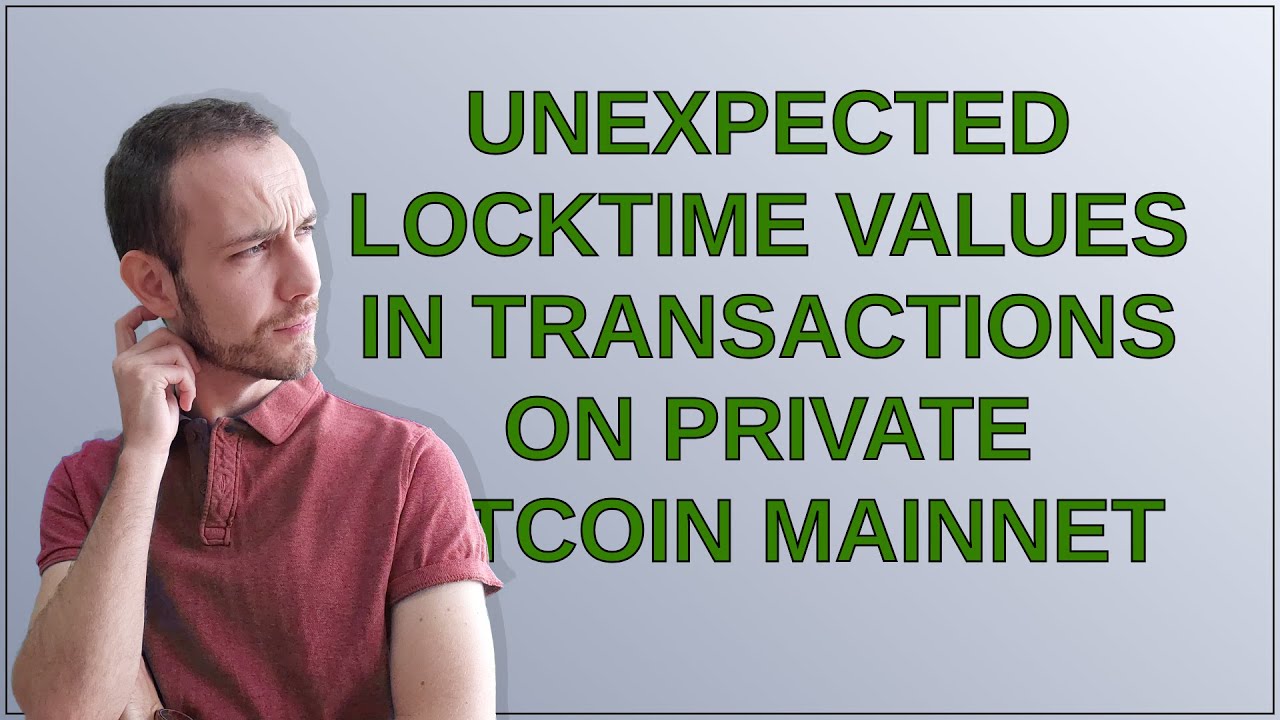 Bitcoin: Unexpected Locktime Values in Transactions on Private Bitcoin ...