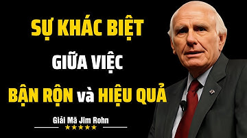 Bận Rộn Không Có Nghĩa Là Hiệu Quả - Hãy Ngừng Lãng Phí Thời Gian | Giải Mã Jim Rohn
