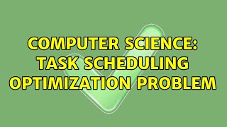 Computer Science: task scheduling optimization problem