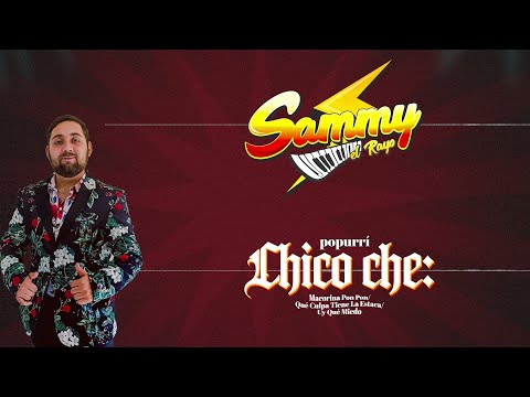 Sammy El Rayo - Popurrí Chico Che: Macorina Pon Pon/Que Culpa Tiene La Estaca (Video Lyric)