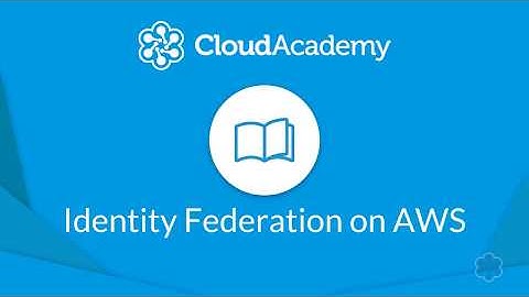 AWS Identity Federation - Course Introduction