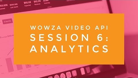 Wowza Video API Session 6: Analytics