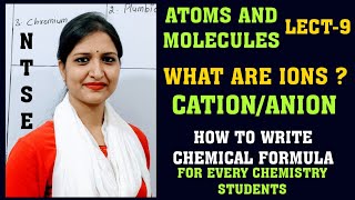 Atoms and molecules|L- 9|What are ions?How to write chemical formula| Valency|Cation/Anion|Class9,11