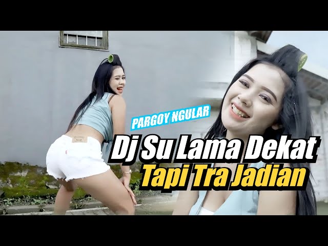 DJ SU LAMA DEKAT TAPI TRA JADIAN LAGU DJ REMIX GAGAL JADIAN PARGOY JEDAG JEDUG FULL BASS  TERBARU class=