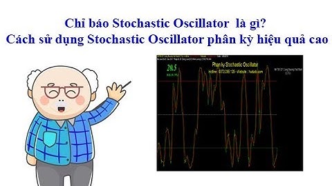 Chỉ báo Stochastic Oscillator là gì? Cách sử dụng Stochastic Oscillator hiệu quả