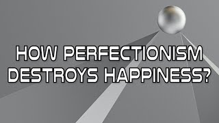 How Perfectionism Destroys Happiness?