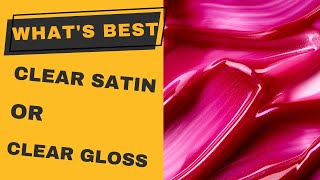 Clear Satin Vs Clear Gloss | What Is The Difference?