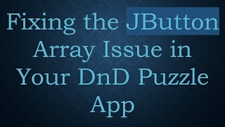 Fixing the JButton Array Issue in Your DnD Puzzle App
