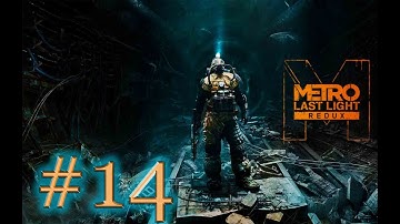 METRO: LAST LIGHT REDUX ,, WALKTHROUGH FULL GAME ,, NO COMMENTARY ,, PART 14