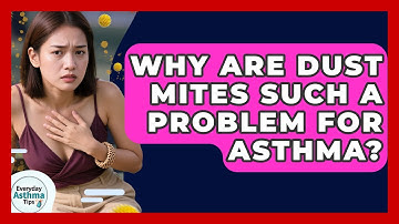 Why Are Dust Mites Such A Problem For Asthma? - Everyday Asthma Tips