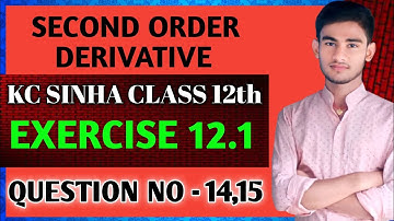 Class 12th maths second order derivative | maths class 12th | KC Sinha class 12th | Ex 12.1 QN 14,15