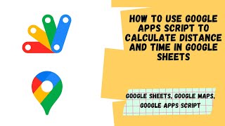 Use Google Apps Script to Calculate Distance and Time in Google Sheets | Aryan Irani