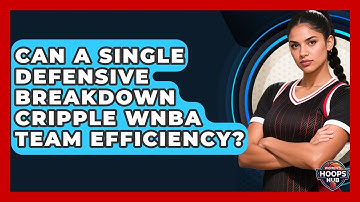 Can A Single Defensive Breakdown Cripple WNBA Team Efficiency? - Womens Hoops Hub