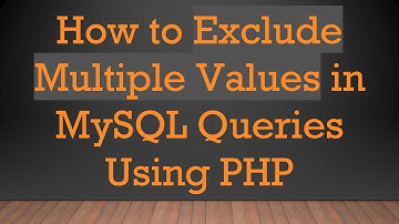 How to Exclude Multiple Values in MySQL Queries Using PHP