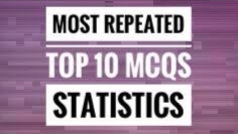 Statistics Mcqs for the Prepration of FPSC Tests, PSC Tests, NTS Test.