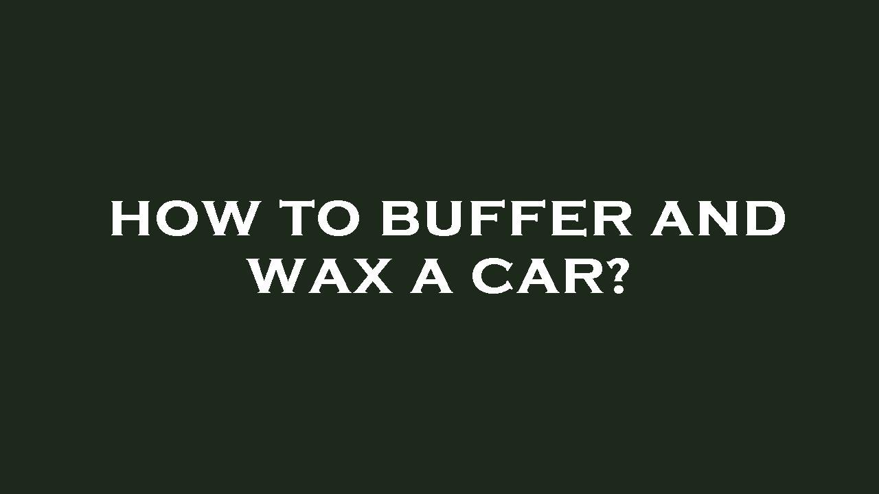How to buffer and wax a car? YouTube