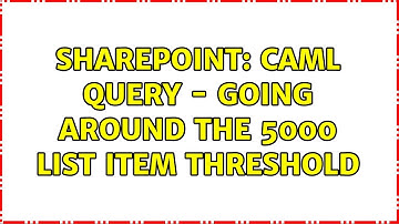 Sharepoint: CAML Query - Going around the 5000 List Item Threshold