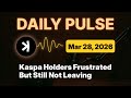 Kaspa Daily (Mar 28) - Kaspa Holders Frustrated But Still Not Leaving