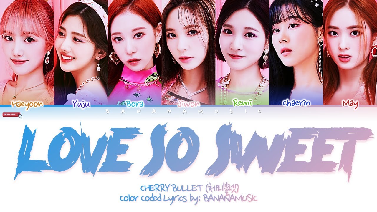 Cherry Bullet Love So Sweet 체리블렛 Love So Sweet 가사 Color Coded Lyrics Youtube