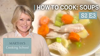 Martha Stewart Teaches You 3 Classic Soup Recipes Marthas Cooking School S2E3 Soups