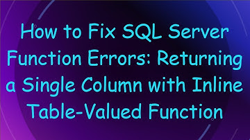 How to Fix SQL Server Function Errors: Returning a Single Column with Inline Table-Valued Function