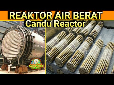 Dahsyat.. Reaktor Candu Reaktor Air Berat Yang Menggunakan Uranium 238..