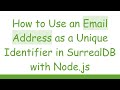 How to Use an Email Address as a Unique Identifier in SurrealDB with Node.js