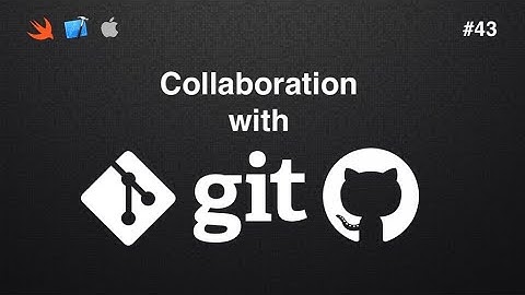 iOS Dev 43: Collaboration with Git & Xcode 13 Explained with illustration