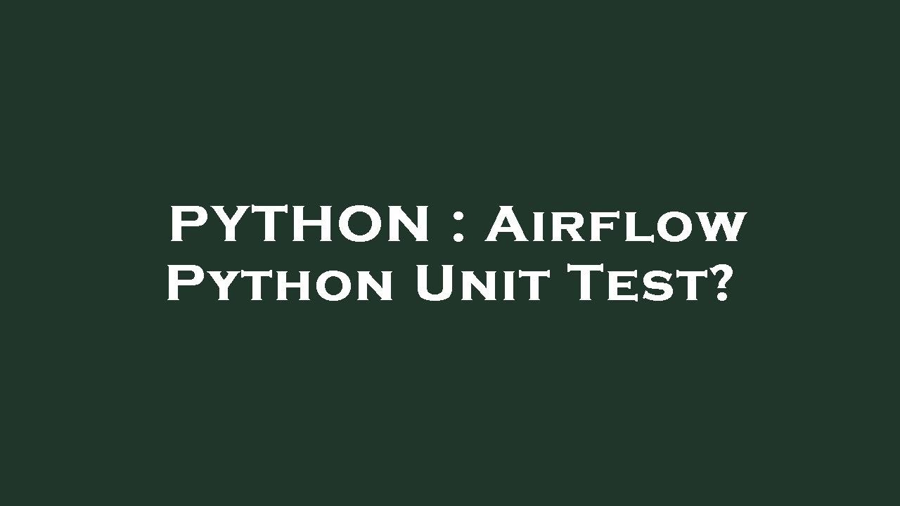 PYTHON : Airflow Python Unit Test? - YouTube