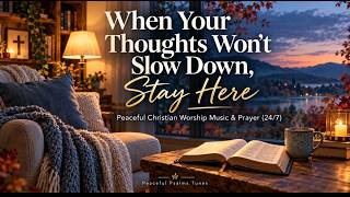 When Your Thoughts Won’t Slow Down, Stay Here 🍂 Peaceful Christian Worship Music & Prayer (24/7)