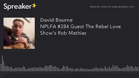 NPLFA #284 Guest The Rebel Love Show's Rob Mathias