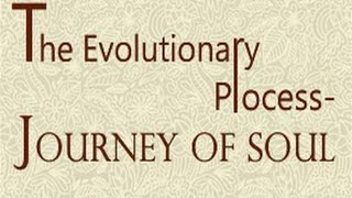 The Evolutionary Process-Journey of Soul