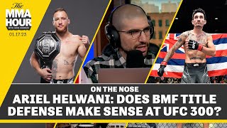 Ariel Helwani: Does BMF Title Defense Make Sense at UFC 300? | The MMA Hour