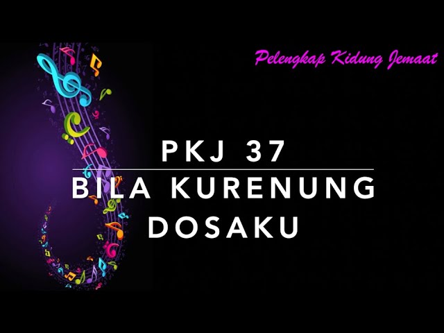 PKJ 37 Bila Kurenung Dosaku - Pelengkap Kidung Jemaat class=