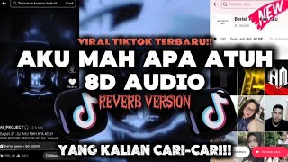 DJ AKU MAH APA ATUH NEW REVERB VERSION 8D AUDIO VIRAL TIKTOK FULL BASS