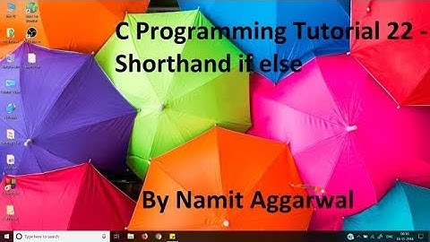 C Programming Tutorial 22 - Shorthand if else | By Namit Aggarwal